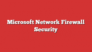 Microsoft Network Firewall Security