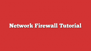 Network Firewall Tutorial