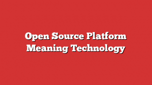 Open Source Platform Meaning Technology
