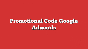 Promotional Code Google Adwords