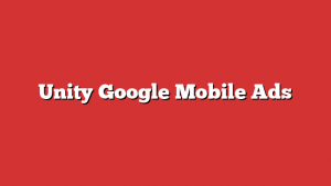 Unity Google Mobile Ads