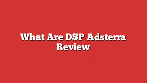 What Are Dsp Adsterra Review