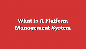 What Is A Platform Management System 1 What Is A Platform Management System