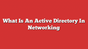 What Is An Active Directory In Networking