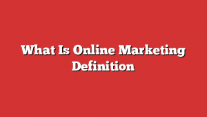 What Is Online Marketing Definition