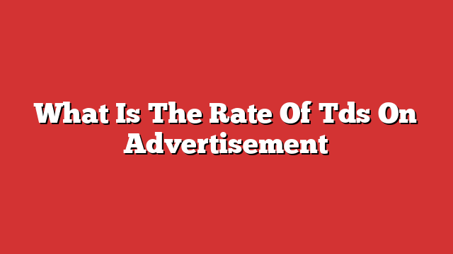 What Is The Rate Of Tds On Advertisement - Free Guide | Froggy Ads ...