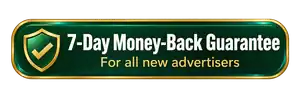 7-Day Money-Back Guarantee. For all new advertisers.